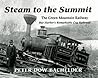 Steam to the Summit: The Green Mountain Railway, Bar Harbor's Remarkable Cog Railroad Steam to the Summit: The Green Mountain Railway, Bar Harbor's Remarkable Cog Railroad