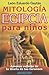 Mitología Egipcia Para Niños: Amenos relatos de la tierra de los faraones (Literatura infantil y juvenil)