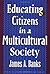 Educating Citizens in a Multicultural Society by James A. Banks