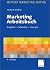Marketing Arbeitsbuch: Aufgaben   Fallstudien   Lösungen