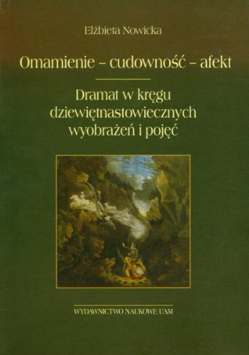 Omamienie--Cudownosc--Afekt: Dramat W Kr, Egu Dziewietnastowiecznych Wyobrazen I Pojec (Paperback)
