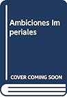 Ambiciones Imperi...