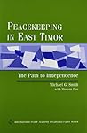 Peacekeeping in East Timor: The Path to Independence (International Peace Academy Occasional Paper Series)