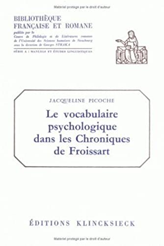 Le Vocabulaire Psychologique Dans Les Chroniques de Froissart (Bibliothaeque Franocaise Et Romane: Saer. A, Manuels Et Aetu) (French Edition)