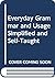 Everyday Grammar and Usage Simplified and Self-Taught
