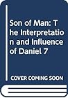 Son of Man: The Interpretation and Influence of Daniel 7