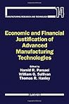 Economic and Financial Justification of Advanced Manufacturing Technologies (Manufacturing Research and Technology)