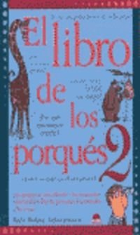 El libro de los porques 2: Las preguntas mas dificiles y las respuestas mas faciles sobre las personas, los animales y las cosas (Spanish Edition)