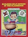 Building Self-Esteem in the Classroom: Intermediate Version (The Assist Program, Affective Social Skills : Instructional Strategies & teChniques Series)