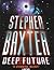 Deep Future by Stephen Baxter Deep Future by Stephen Baxter