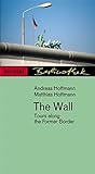 The Wall: Tours Along the Former Border The Wall: Tours Along the Former Border