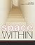 Space Within : Reshaping the Home for Contemporary Living
