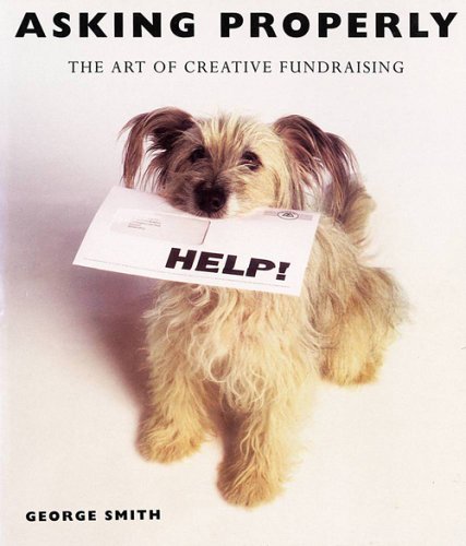 Asking Properly: The Art of Creative Fundraising (Hardcover)