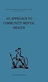 An Approach to Community Mental Health (International Behavioural and Social Sciences, Classics from the Tavistock Press)
