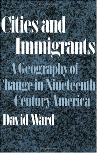 Cities and Immigrants: A Geography of Change in Nineteenth-Century America (Paperback)