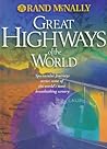 Rand McNally Great Highways of the World: Spectacular Journeys Across Some of the World's Most Breathtaking Scenery Rand McNally Great Highways of the World: Spectacular Journeys Across Some of the World's Most Breathtaking Scenery