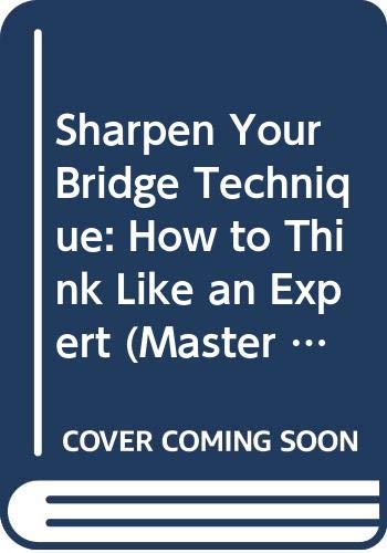 Sharpen Your Bridge Technique: How to Think Like an Expert (Paperback)