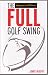 The Full Golf Swing by Jimmy Murphy