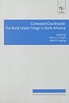 Contested Countryside: The Rural Urban Fringe in North America (Perspectives on Rural Policy and Planning) Contested Countryside: The Rural Urban Fringe in North America (Perspectives on Rural Policy and Planning)