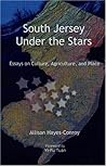 South Jersey Under The Stars: Essays On Culture, Agriculture, And Place