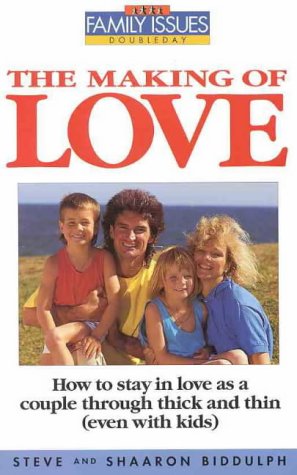 The Making of Love - How to Grow in Today's Family and Find Fulfilment Freedom and Love (Paperback)