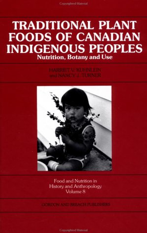 Traditional Plant Foods of Canadian Indigenous Peoples: Nutrition, Botany and Use (Food and Nutrition in History and Anthropology)