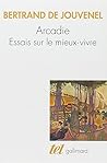 Arcadie: Essais sur le mieux-vivre