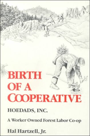 Birth of a Cooperative: Hoedads, Inc., a Worker Owned Forest Labor Co-Op (Paperback)