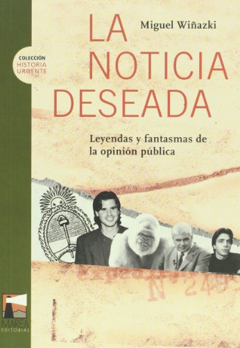 La noticia deseada. Leyendas y fantasmas de la opinion publica (Spanish Edition)