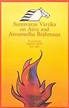 Suresvara's Vartika on Asva and Asvamedha Brahmana Suresvara's Vartika on Asva and Asvamedha Brahmana