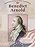 Benedict Arnold: Traitor to the Cause (Revolutionary War Leaders)