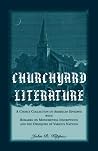 Churchyard Literature: A Choice Collection of American Epitaphs, with Remarks on Monumental Inscriptions and the Obsequies of Various Nations