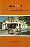 Shaniko: From Wool Capital to Ghost Town Shaniko: From Wool Capital to Ghost Town