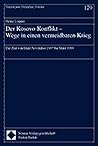 Der Kosovo Konflikt: Wege In Einen Vermeidbaren Krieg:  Die Zeit Vom Ende November 1997 Bis März 1999