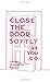 Close the Door Softly As You Go by Laurel Elizabeth Keyes