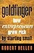Goldfinger : How Entrepreneurs Grow Rich by Starting Small