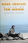 Hard Choices: A Life of Tom Berger