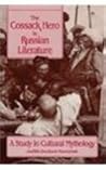 The Cossack Hero in Russian Literature: A Study in Cultural Mythology (Studies of the Harriman Institute)