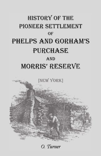 History of the Pioneer Settlement of Phelps and Gorham's Purchase, and Morris' Reserve (Paperback)