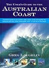 The User's Guide to the Australian Coast: A Practical Guide to Australia's Currents, Tides, Waves, Winds and Weather for Everyone Who Sails, Fishes, Hang-glides - or Just Sits on the Beach