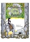 Gather My Bones