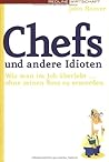 Chefs Und Andere Idioten: Wie Man Im Job Überlebt ... Ohne Seinen Boss Zu Ermorden
