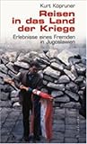 Reisen in das Land der Kriege. Erlebnisse eines Fremden in Jugoslawien.