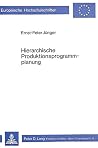 Hierarchische Produktionsprogrammplanung (Europäische Hochschulschriften / European University Studies / Publications Universitaires Européennes) (German Edition) Hierarchische Produktionsprogrammplanung (Europäische Hochschulschriften / European University Studies / Publications Universitaires Européennes) (German Edition)
