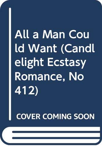 All a Man Could Want (Candlelight Ecstasy Romance, No 412)