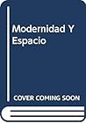 Modernidad Y Espacio (Spanish Edition)