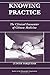 Knowing Practice: The Clinical Encounter Of Chinese Medicine (Studies in the Ethnographic Imagination)