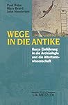 Wege in die Antike: Kleine Einführung in die Archäologie und die Altertumswissenschaft (German Edition) Wege in die Antike: Kleine Einführung in die Archäologie und die Altertumswissenschaft (German Edition)