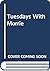 Tuesdays with Morrie: An Old Man, a Young Man, and Life's Greatest Lesson