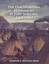 The Dakota Indian Internment at Fort Snelling, 1862-1864 The Dakota Indian Internment at Fort Snelling, 1862-1864